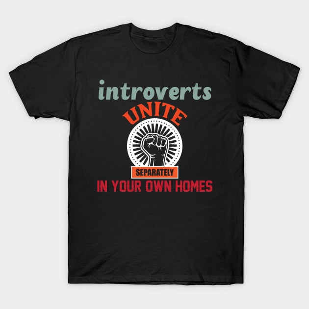 Introverts Unite Separately In Your Own Homes T-Shirt by Lasso Print